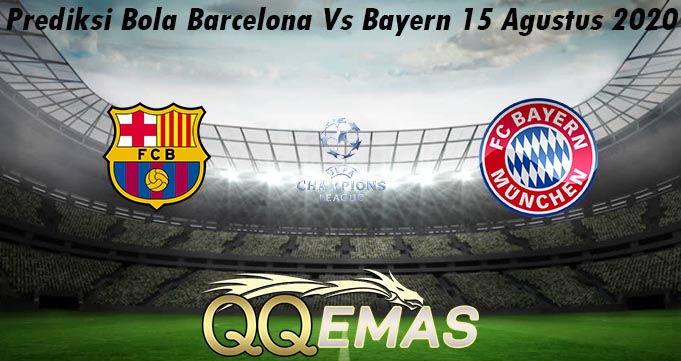 Prediksi Bola Barcelona Vs Bayern 15 Agustus 2020