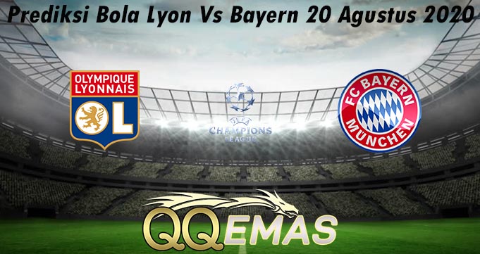 Prediksi Bola Lyon Vs Bayern 20 Agustus 2020