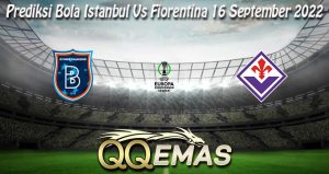 Prediksi Bola Istanbul Vs Fiorentina 16 September 2022