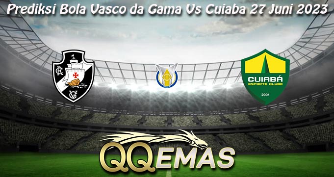Prediksi Bola Vasco da Gama Vs Cuiaba 27 Juni 2023