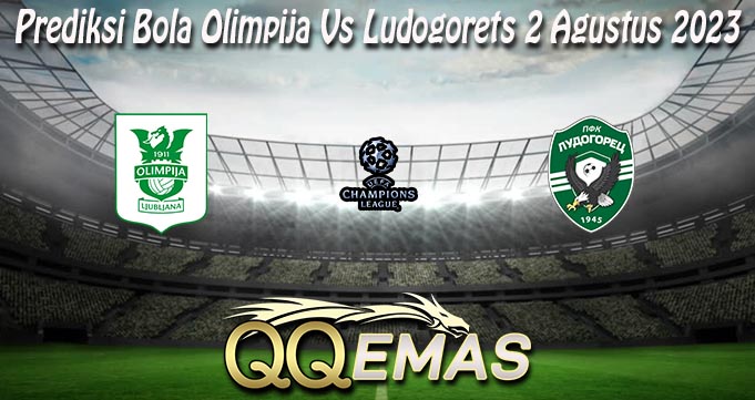 Prediksi Bola Olimpija Vs Ludogorets 2 Agustus 2023