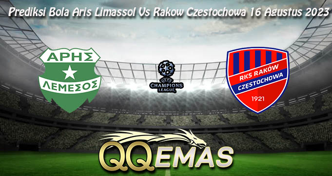 Prediksi Bola Aris Limassol Vs Rakow Czestochowa 16 Agustus 2023