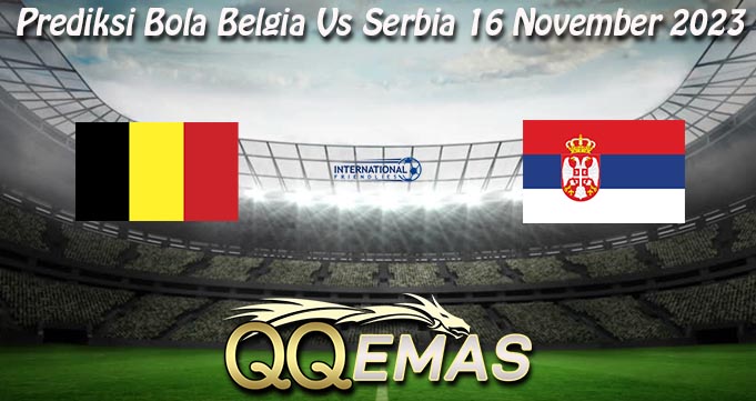 Prediksi Bola Belgia Vs Serbia 16 November 2023